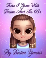 There I Grow With Destini And The 123's 1690026790 Book Cover