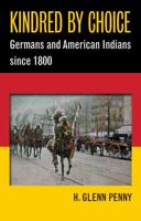 Kindred by Choice: Germans and American Indians since 1800 1469626446 Book Cover