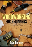 Woodworking for Beginners: A DIY Guide to Mastering the Basics of Woodworking Projects B08R9MQZJQ Book Cover