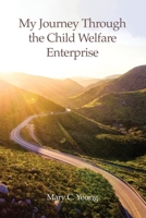 My Journey Through the Child Welfare Enterprise 1638673810 Book Cover