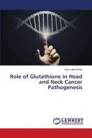 Role of Glutathione in Head and Neck Cancer Pathogenesis 6202511958 Book Cover