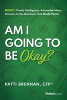 Am I Going to Be Okay?: Money: Timely Intelligence, Actionable Ideas, Answers to the Questions that Really Matter 1946633569 Book Cover