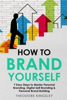 How to Brand Yourself: 7 Easy Steps to Master Personal Branding, Digital Self Branding & Personal Brand Building (5) 1088187072 Book Cover