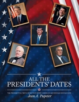 All the Presidents' Dates: The Presidential Trivia Book That Every American Household Should Have 1970617098 Book Cover