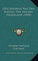 Geschiedenis Van Den Handel Van Noord-Nederland (1908) 1167528743 Book Cover