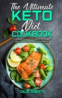 The Ultimate Keto Diet Cookbook: A Complete Cookbook on How to Use Ketogenic Diet to Lose Weight Rapidly and Effectively 1801942307 Book Cover