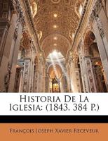 Historia De La Iglesia: (1843. 384 P.) 1149039922 Book Cover