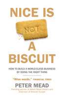 Nice is Not a Biscuit: How to Build a World-class Business by Doing the Right Thing – THE GO-TO BUSINESS BOOK FOR 2022 0715654268 Book Cover