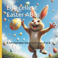 Egg-cellent Easter ABCs: A fun Alphabet Adventure from A to Z B0DSTC9GFY Book Cover