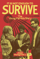 It Is Not Enough to Survive: The Young Patriots Story 1469693968 Book Cover
