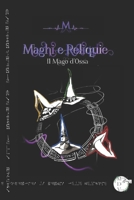 Maghi e Reliquie: Il mago d'ossa B0BRJFJGYD Book Cover