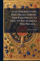 Zur Uebersetzung Und Erlaeuterung Der Kanones Iv, Vi Und Vii Des Konzils Von Nicaea... 127996703X Book Cover