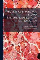 Vegetationsst�rungen Und Systemerkrankungen Der Knochen (Classic Reprint) 1247106349 Book Cover
