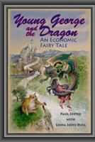 Young George and the Dragon: An Economic Fairy Tale 0692717811 Book Cover