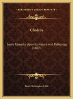 Cholera: Some Remarks Upon Its Nature And Pathology (1867) 1104081792 Book Cover