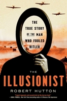 The Illusionist: The True Story of the Man Who Fooled Hitler 1639367160 Book Cover