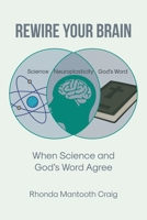 Rewire Your Brain: When Science and God's Word Agree B0DQ66T9JT Book Cover