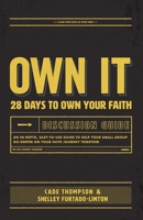 Own It Discussion Guide: An in-Depth, Easy-To-use Guide to Help Your Small Group Go Deeper on Your Faith Journey Together 0990817466 Book Cover
