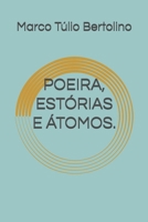 POEIRA, ESTÓRIAS E ÁTOMOS. (ANTOLOGIA POÉTICA: VERSOS PARA A VIDA.) (Portuguese Edition) B0FNPMNRK9 Book Cover