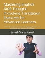 Mastering English: 1000 Thought-Provoking Translation Exercises for Advanced Learners: Unlock Fluency and Precision with Engaging, Creative, and ... Journey from Beginner to Superior) B0DX5Y2QWW Book Cover