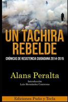 Un Táchira Rebelde: crónicas de resistencia ciudadana 2014-2015 1790567947 Book Cover