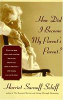How Did I Become My Parent's Parent?: When your Aging Relative Needs your Help HT Act What Say When Intervene While Ke 067085543X Book Cover