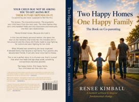 Two Happy Homes One Happy Family: The Book on Co-parenting B0H6KPVKM7 Book Cover