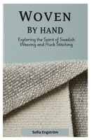 Woven by Hand: Exploring the Spirit of Swedish Weaving and Huck Stitching B0FLTS6G9T Book Cover