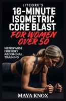 LitCore’s 10-Minute Isometric Core Blast for Women over 50: Menopause Friendly Abdominal Training B0GF81TTR5 Book Cover