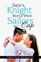 Sara's Knight Wore a White Sailors Cap 1543456693 Book Cover
