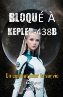 Bloqué À Kepler-438b: Un combat pour la survie B0C51RLTX7 Book Cover