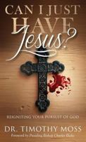 Can I Just Have Jesus?: Reigniting Your Pursuit of God 1944348263 Book Cover