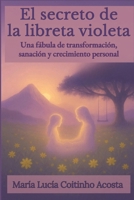 El secreto de la libreta violeta: Una fábula de transformación, sanación y crecimiento personal (Spanish Edition) B0GXP1744K Book Cover