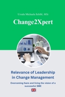Change2Xpert: Relevance of Leadership in Change Management: Overcoming fears and living the vision of a successful SME B0FVF86GJW Book Cover