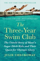 The Three-Year Swim Club: The Untold Story of Maui's Sugar Ditch Kids and Their Quest for Olympic Glory 1455523453 Book Cover