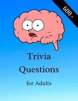 Trivia Questions for Adults: Fun and Challenging Trivia Questions - Play with the your Family or Friends Tonight and Become a Champion 600 Questions + the Solutions 1006845070 Book Cover