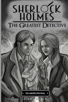 Sherlock Holmes - The Greatest Detective - The Unexpected Rival 1703722256 Book Cover