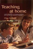 Teaching At Home: A New Approach To Tutoring Children With Autism And Asperger Syndrome 1843107872 Book Cover