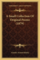 A Small Collection Of Original Poems 1120130832 Book Cover