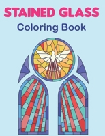 Stained Glass Coloring Book: An Adult Coloring Book Featuring the Beautiful Animal, Flowers, Neture and more for Stress Relief and Relaxation. Vol-1 B095GLRXCW Book Cover