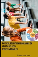 Physical Education Programme on Health Related Fitness Variables 7797101418 Book Cover