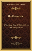 The Kentuckian: A Thrilling Tale Of Ohio Life In The Early Sixties 1019048093 Book Cover