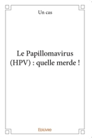 Le Papillomavirus (HPV) : quelle merde ! (French Edition) 2414061731 Book Cover