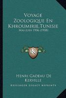 Voyage Zoologique En Khroumirie,Tunisie: Mai-Juin 1906 (1908) 1168123569 Book Cover