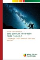 Será possível a liberdade no/do Homem ?: Como Hegel e Marx reflectem sobre esta questão? 6139672961 Book Cover