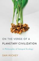 On the Verge of a Planetary Civilization: A Philosophy of Integral Ecology 1783481374 Book Cover