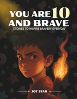 YOU ARE 10 AND BRAVE: Stories to inspire bravery everyday B0GF6RD813 Book Cover