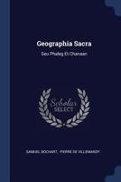 Geographia Sacra: Seu Phaleg Et Chanaan 1021236470 Book Cover