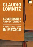 Sovereignty and Extortion: A New State Form in Mexico (Public Planet Books) 1478030739 Book Cover