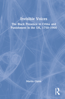 Invisible Voices: The Black Presence in Crime and Punishment in the Uk, 1750-1900 0367757389 Book Cover